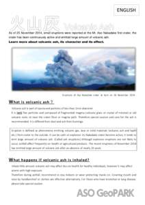 ENGLISH  As of 25 November 2014, small eruptions were reported at the Mt. Aso Nakadake first crater, the crater has been continuously active and emitted large amount of volcanic ash. Learn more about volcanic ash, its ch