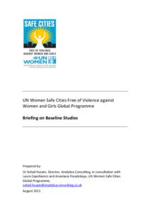UN Women Safe Cities Free of Violence against Women and Girls Global Programme Briefing on Baseline Studies Prepared by: Dr Sohail Husain, Director, Analytica Consulting, in consultation with