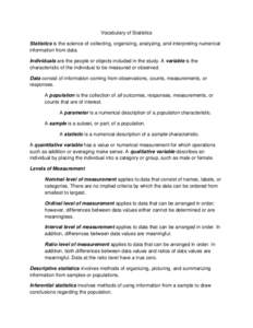 Vocabulary of Statistics Statistics is the science of collecting, organizing, analyzing, and interpreting numerical information from data. Individuals are the people or objects included in the study. A variable is the ch