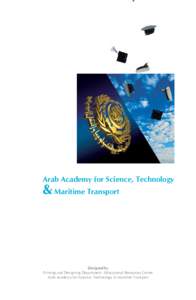 Arab Academy for Science, Technology  & Maritime Transport Designed by Printing and Designing Department - Educational Resources Center