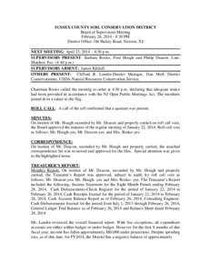 SUSSEX COUNTY SOIL CONSERVATION DISTRICT Board of Supervisors Meeting February 26, [removed]:30 PM District Office-186 Halsey Road, Newton, NJ NEXT MEETING: April 23, 2014 – 4:30 p.m. SUPERVISORS PRESENT: Barbara Rosko,