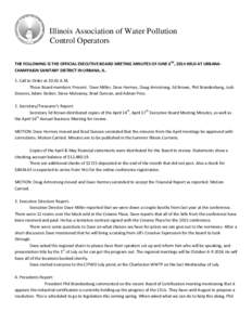 Illinois Association of Water Pollution Control Operators THE FOLLOWING IS THE OFFICIAL EXECUTIVE BOARD MEETING MINUTES OF JUNE 6TH, 2014 HELD AT URBANACHAMPAIGN SANITARY DISTRICT IN URBANA, IL. 1. Call to Order at 10:01