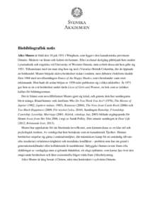 Biobibliografisk notis Alice Munro är född den 10 juli 1931 i Wingham, som ligger i den kanadensiska provinsen Ontario. Modern var lärare och fadern rävfarmare. Efter avslutad skolgång påbörjade hon studier i jour