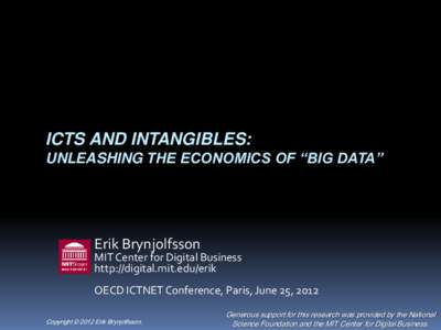 ICTS AND INTANGIBLES: UNLEASHING THE ECONOMICS OF “BIG DATA” Erik Brynjolfsson  MIT Center for Digital Business