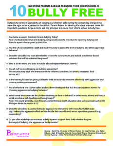 10 BULLY FREE Schools have the responsibility of keeping our children safe during the school day and parents have the right to be a partner in that effort. Parent Action for Healthy Kids has released these 10 important q