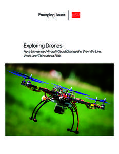Emerging Issuess  Exploring Drones How Unmanned Aircraft Could Change the Way We Live, Work, and Think about Risk