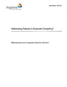 Addressing Failures in Exascale Computing ⇤ Marc Snir Robert W. Wisniewski Jacob A. Abraham Sarita V Adve Saurabh Bagchi Pavan Balaji