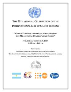 THE 20TH ANNUAL CELEBRATION OF THE INTERNATIONAL DAY OF OLDER PERSONS “OLDER PERSONS AND THE ACHIEVEMENT OF THE MILLENNIUM DEVELOPMENT GOALS” THURSDAY, OCTOBER 7, [removed]:00 AM – 1:00 PM