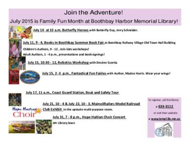 Join the Adventure! July 2015 is Family Fun Month at Boothbay Harbor Memorial Library! July 10 at 10 a.m. Butterfly Heroes with Butterfly Guy, Jerry Schneider. July 11, 9 - 4, Books In Boothbay Summer Book Fair at Boothb