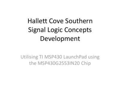 Hallett Cove Southern Signal Logic Concepts Development Utilising TI MSP430 LaunchPad using the MSP430G2553IN20 Chip