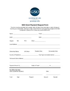 GSO Grant Payment Request Form This form must be submitted, with receipts, within 30 days of the travel date, or within 30 days of receiving your award letter, whichever is later. Submit this form and supporting receipts