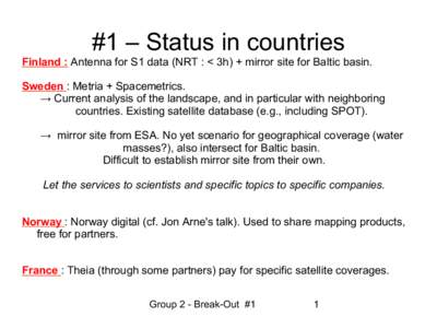 #1 – Status in countries Finland : Antenna for S1 data (NRT : < 3h) + mirror site for Baltic basin. Sweden : Metria + Spacemetrics. → Current analysis of the landscape, and in particular with neighboring countries. E