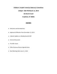 Children’s Health Technical Advisory Committee 2:00pm- 4:00 PM March 12, [removed]Burch Court Frankfort, KY[removed]AGENDA