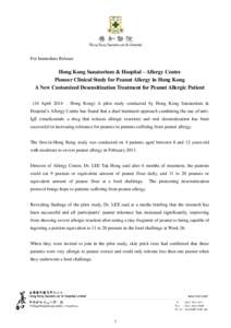 For Immediate Release  Hong Kong Sanatorium & Hospital – Allergy Centre Pioneer Clinical Study for Peanut Allergy in Hong Kong A New Customized Desensitization Treatment for Peanut Allergic Patient (16 April 2014 – H