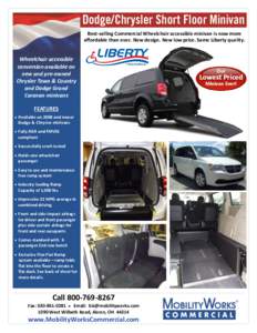 Dodge/Chrysler Short Floor Minivan Best-selling Commercial Wheelchair accessible minivan is now more affordable than ever. New design. New low price. Same Liberty quality. Wheelchair accessible conversion available on
