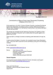 Australian Customs Cargo Advice NumberCentralisation of Manual Postal Import Declaration Processing (Replaces ACCAAt the beginning of July 2012, Customs & Border Protection centralised the Manual Posta