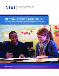 Beyond “Job-Embedded”  Ensuring That Good Professional Development Gets Results March 2012