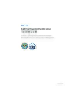 DoD ESI  Software Maintenance Cost Tracking Guide Guide to Capturing Software Maintenance Data to Provide a Basis for Cost Savings and Cost Management