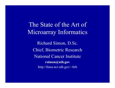 The State of the Art of Microarray Informatics Richard Simon, D.Sc. Chief, Biometric Research National Cancer Institute [removed]