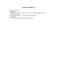 Theatre Arts Supply List  Pencils (NO pens)  Highlighter  Composition book OR journal - no tear-out or perforated pages, must be  notebook sized