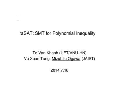 raSAT: SMT for Polynomial Inequality  To Van Khanh (UET/VNU-HN) Vu Xuan Tung, Mizuhito Ogawa (JAIST
