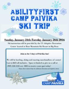 Sunday, January 24th-Tuesday January 26th 2016 Ski instruction will be provided by the US Adaptive Recreation Center located at Bear Mountain Ski Resort in Big Bear. Join us for 3 days of Paivika fun! We will be bowling,