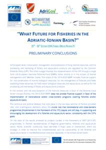 “WHAT FUTURE FOR FISHERIES IN THE ADRIATIC-IONIAN BASIN?” 29TH – 30TH OCTOBER 2014, TERMOLI (MOLISE REGION, IT) PRELIMINARY CONCLUSIONS At European level, conservation, management and exploitation of living marine 