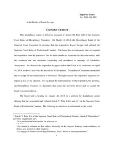 Supreme Court No[removed]M.P. In the Matter of Layne Savage. AMENDED O R D E R This disciplinary matter is before us pursuant to Article III, Rule 6(d) of the Supreme