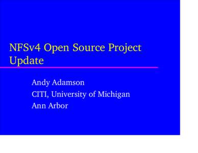 NFSv4 Open Source Project Update Andy Adamson CITI, University of Michigan Ann Arbor