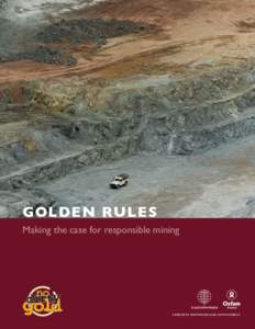 GOLDEN RULES Making the case for responsible mining A REPORT BY EARTHWORKS AND OXFAM AMERICA  Contents