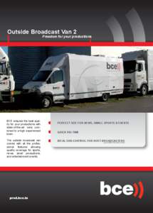 Outside Broadcast Van 2  Freedom for your productions BCE ensures the best quality for your productions with state-of-the-art vans combined to a high experienced