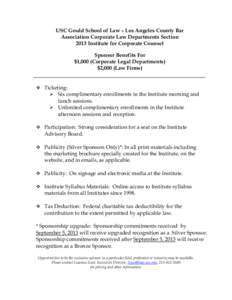 USC Gould School of Law – Los Angeles County Bar Association Corporate Law Departments Section 2013 Institute for Corporate Counsel Sponsor Benefits For $1,000 (Corporate Legal Departments) $2,000 (Law Firms)