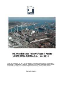 The Amended Sales Plan of Groups of Assets of STOCZNIA GDYNIA S.A. - May 2010 Drawn up pursuant to art. 80 of the Act dated 19 December 2008 concerning compensation proceedings in undertakings of particular importance fo