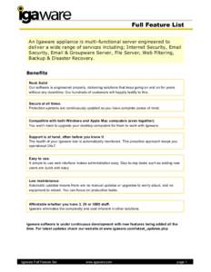 Full Feature List An Igaware appliance is multi-functional server engineered to deliver a wide range of services including; Internet Security, Email Security, Email & Groupware Server, File Server, Web Filtering, Backup 