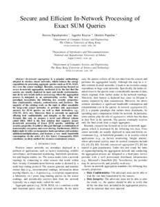 Secure and Efficient In-Network Processing of Exact SUM Queries Stavros Papadopoulos 1 , Aggelos Kiayias 2 , Dimitris Papadias 3 1  Department of Computer Science and Engineering