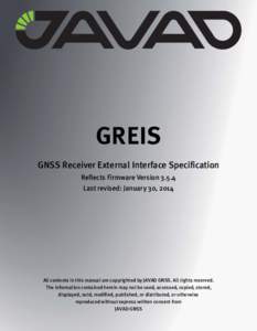 GREIS GNSS Receiver External Interface Specification Reflects Firmware Version[removed]Last revised: January 30, 2014  All contents in this manual are copyrighted by JAVAD GNSS. All rights reserved.