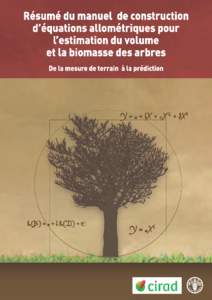 Résumé du manuel de construction d’équations allométriques pour l’estimation du volume et la biomasse des arbres: de la mesure de terrain à la prédiction Gael Sola, Département des forêts, Organisation des 