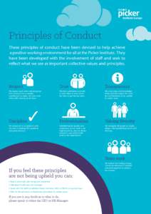 Principles of Conduct These principles of conduct have been devised to help achieve a positive working environment for all at the Picker Institute. They have been developed with the involvement of staff and seek to refle