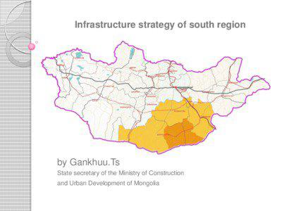 Infrastructure strategy of south region  by Gankhuu.Ts