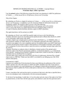 IMPORTANT INFORMATION FOR ALL AUTHORS - Copyright Release Permission Slip & Author Agreement I am the primary author of the following original Work that I am submitting to ASIST for publication in Volume ____ of the Annu