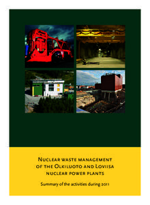 Nuclear waste management of the Olkiluoto and Loviisa nuclear power plants Summary of the activities during 2011  Images in the cover demonstrate