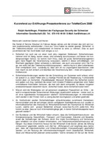 Kurzreferat zur Eröffnungs-Pressekonferenz zur TeleNetCom 2000 Rolph Haefelfinger, Präsident der Fachgruppe Security der Schweizer Informatiker Gesellschaft (SI) Tel[removed]E-Mail: [removed] Meine sehr ver