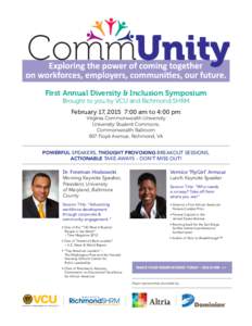 Comm First Annual Diversity & Inclusion Symposium Brought to you by VCU and Richmond SHRM February 17, 2015 7:00 am to 4:00 pm Virginia Commonwealth University University Student Commons,