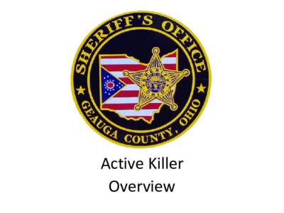 Active Killer Overview Profile of an Active Killer • Generally considered “cowards” • Their goal is to inflict as much death as