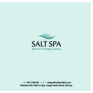 Call: Email:  Radisson Blu Hotel & Spa, Lough Atalia Road, Galway. The Salt Spa at the Radisson Blu Hotel & Spa, Galway. For hundreds of years, Eastern Europeans have used natural salt 