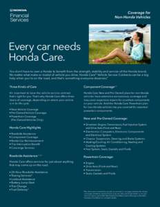 Coverage for Non-Honda Vehicles Every car needs Honda Care. You don’t have to own a Honda to benefit from the strength, stability and service of the Honda brand.