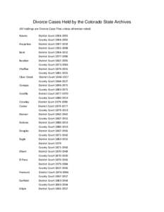 Divorce Cases Held by the Colorado State Archives (All holdings are Divorce Case Files unless otherwise noted) Adams Arapahoe Bent