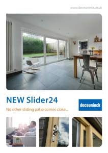 www.deceuninck.co.uk  NEW Slider24 No other sliding patio comes close...  Deceuninck’s NEW Slider24