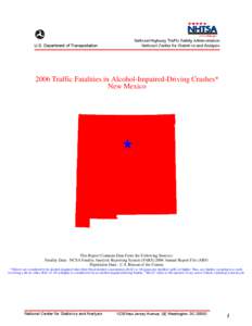 2006 Traffic Fatalities in Alcohol-Impaired-Driving Crashes*  New Mexico This Report Contains Data From the Following Sources: