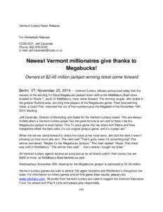 Vermont Lottery News Release  For Immediate Release CONTACT: Jeff Cavender Phone: [removed]E-mail: [removed]